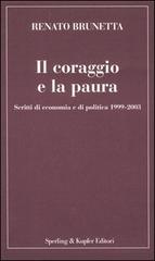 Il coraggio e la paura. Scritti di economia e di politica 1999-2003 di Renato Brunetta edito da Sperling & Kupfer