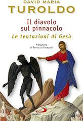 Il diavolo sul pinnacolo. Le tentazioni di Gesù Cristo di David Maria Turoldo edito da San Paolo Edizioni