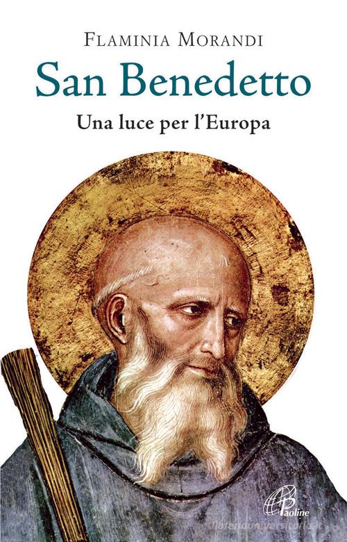 San Benedetto. Una luce per l'Europa di Flaminia Morandi edito da Paoline Editoriale Libri
