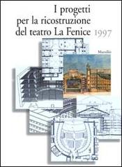 I progetti per la ricostruzione del Teatro La Fenice 1997 edito da Marsilio