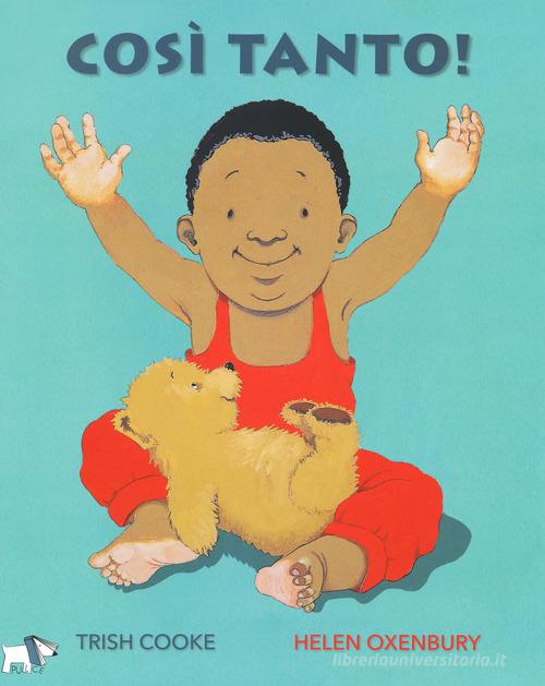 Così tanto! Ediz. illustrata di Trish Cooke, Helen Oxenbury edito da Pulce