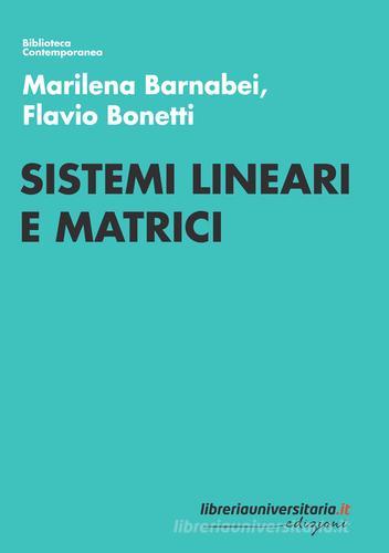 Sistemi lineari e matrici di Marilena Barnabei, Flavio Bonetti edito da libreriauniversitaria.it