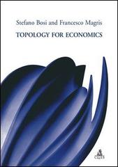 Topology for economics di Stefano Bosi, Francesco Magris edito da CLUEB