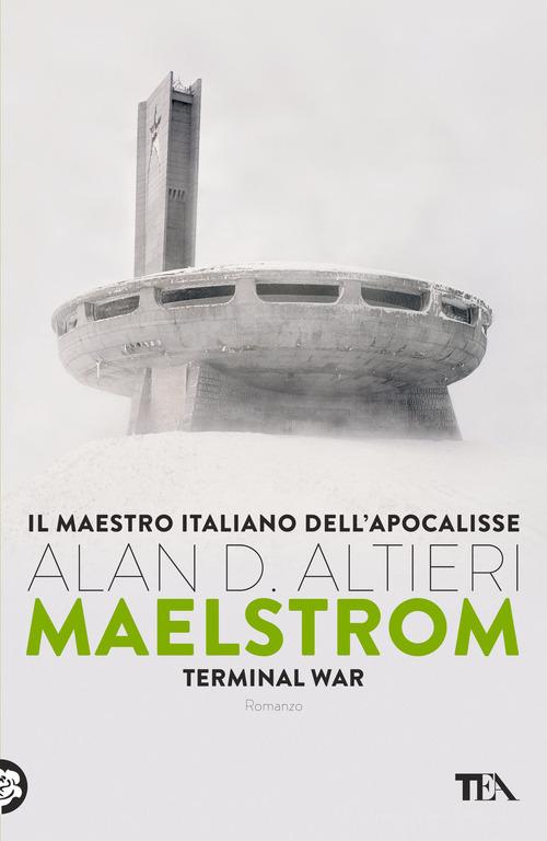 Maelstrom. Terminal war di Alan D. Altieri edito da TEA