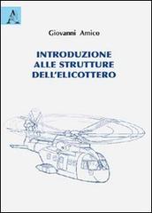 Introduzione alle strutture dell'elicottero di Giovanni Amico edito da Aracne
