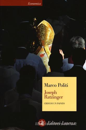 Joseph Ratzinger. Crisi di un papato di Marco Politi edito da Laterza