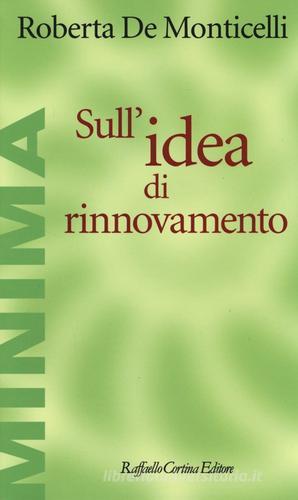 Sull'idea di rinnovamento di Roberta De Monticelli edito da Raffaello Cortina Editore