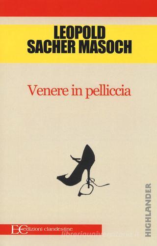 Venere in pelliccia di Leopold von Sacher Masoch edito da Edizioni Clandestine