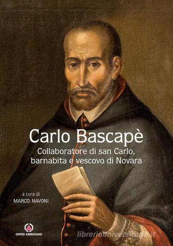 Carlo Bascapè. Collaboratore di san Carlo, barnabita e vescovo di Novara edito da Centro Ambrosiano
