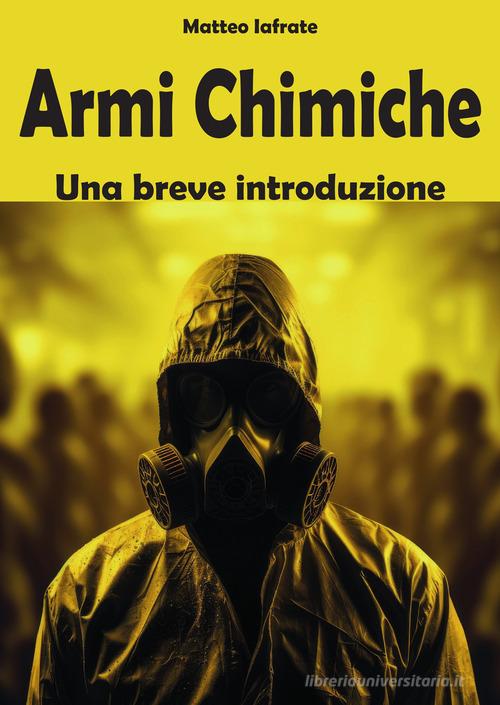 Armi chimiche. Una breve introduzione di Matteo Iafrate edito da Sandit Libri