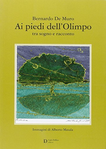 Ai piedi dell'Olimpo. Tra sogno e racconto di Bernardo De Muro edito da Carlo Delfino Editore