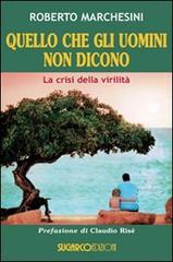 Quello che gli uomini non dicono. La crisi della virilità di Roberto Marchesini edito da SugarCo