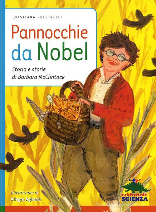 Pannocchie da Nobel. Storia e storie di Barbara McClintock di Cristiana Pulcinelli edito da Editoriale Scienza