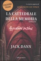 La cattedrale della memoria. La storia segreta di Leonardo da Vinci di Jack Dann edito da Aliberti