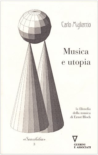 Musica e utopia. La filosofia della musica di Ernst Bloch di Carlo Migliaccio edito da Guerini e Associati