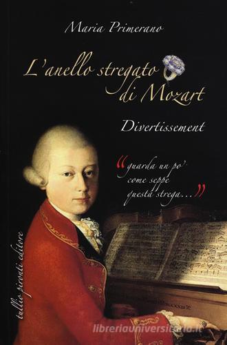 L' anello stregato di Mozart. Divertissement di Maria Primerano edito da Tullio Pironti