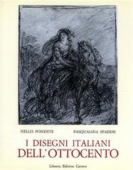 I disegni italiani dell'Ottocento di Nello Ponente, Pasqualina Spadini edito da Canova