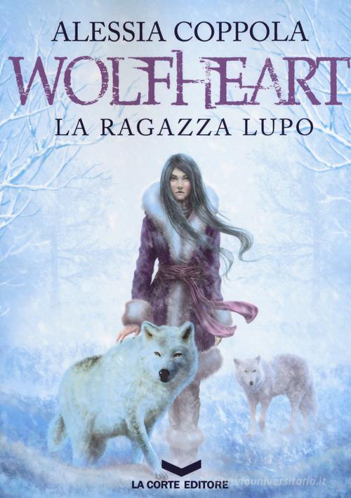 Wolfheart. La ragazza lupo di Alessia Coppola edito da La Corte Editore