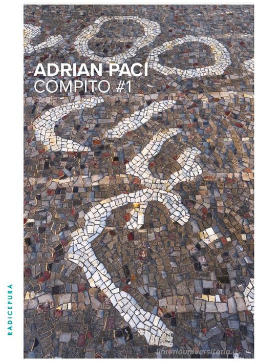 Adrian Paci. Compito #1. Ediz. italiana e inglese di Adrian Paci, Antonio Perazzi, Franco La Cecla edito da Radicepura