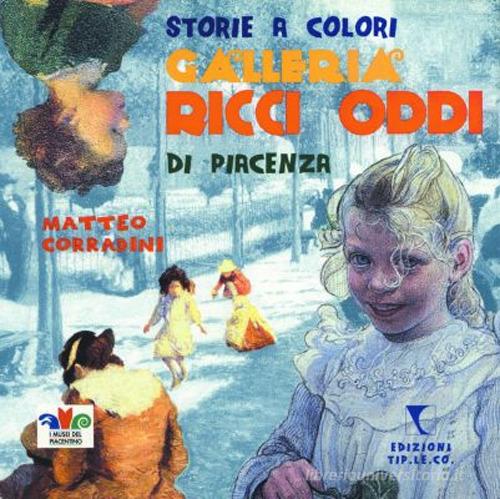 Storie a colori. Galleria Ricci Oddi di Piacenza di Matteo Corradini edito da TIP.LE.CO