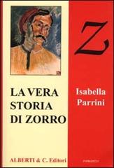 La vera storia di Zorro di Isabella Parrini edito da Alberti & C.