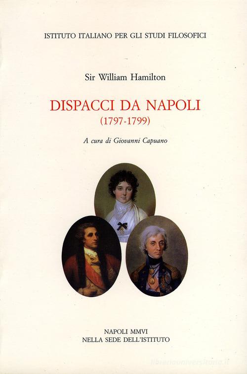 Dispacci da Napoli (1797-1799) di William Hamilton edito da Ist. Italiano Studi Filosofici