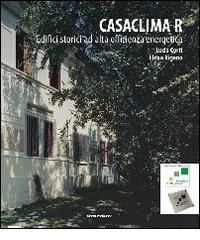 CasaClima R. Edifici storici ad alta efficienza energetica di Lucia Corti, Elena Rigano edito da Overview Editore