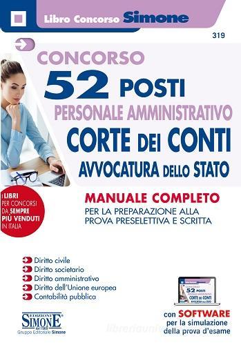 Concorso 52 posti personale amministrativo. Corte dei Conti, Avvocatura dello Stato. Manuale Completo. Teoria e quiz. Con software di simulazione edito da Edizioni Giuridiche Simone