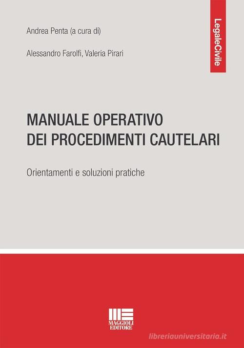 Manuale operativo dei procedimenti cautelari. Orientamenti e soluzioni pratiche di Alessandro Farolfi, Valeria Pirari edito da Maggioli Editore