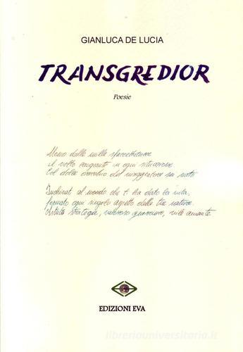 Transgredior di Gianluca De Lucia edito da Edizioni Eva