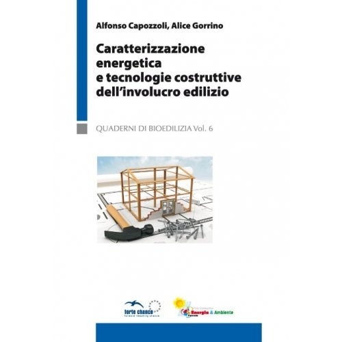 Caratterizzazione energetica e tecnologie costruttive dell'involucro edilizio di Alfonso Capozzoli, Alice Gorrino edito da Forte Chance Piemonte
