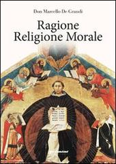 Ragione religione morale di Marcello De Grandi edito da Gelmini