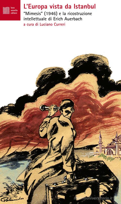 L'Europa vista da Istanbul. Mimesis, 1946. La ricostruzione intellettuale di Auerbach e dintorni edito da Luca Sossella Editore