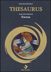 Thesaurus di opere della tradizione di Faenza di Carmen Ravanelli Guidotti edito da Faenza Scientifics