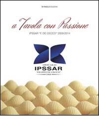 A tavola con passione. Ipsar «F. De Cecco» 2009/2014 di Alfredina Trivelli edito da Di Paolo