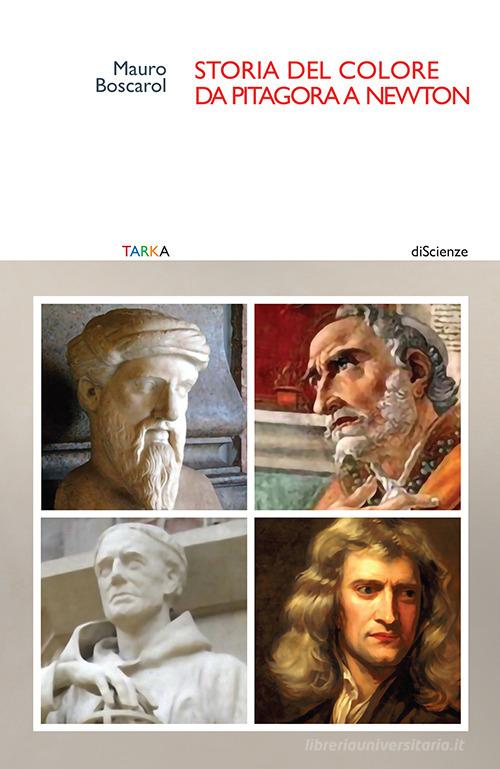 Storia del colore da Pitagora a Newton di Mauro Boscarol edito da Tarka