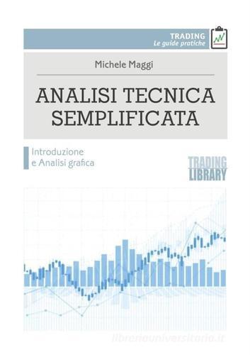 Analisi tecnica semplificata. Introduzione e analisi grafica di Michele Maggi edito da Trading Library