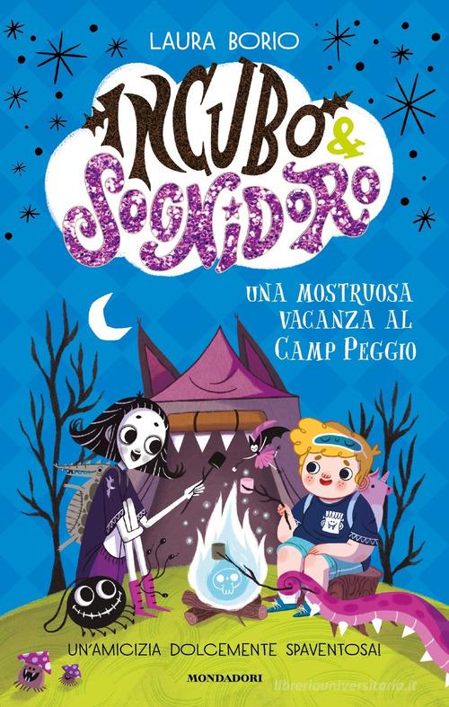 Una mostruosa vacanza al Camp Peggio! Incubo&Sognidoro di Laura Borio edito da Mondadori