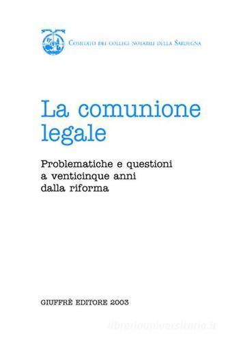 La comunione legale. Problematiche e questioni a venticinque anni dalla riforma. Atti del Convegno (Cagliari, 19-20 gennaio 2001) edito da Giuffrè
