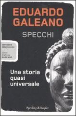 Specchi. Una storia quasi universale di Eduardo Galeano edito da Sperling & Kupfer