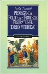 Propaganda politica e profezie figurate nel tardo Medioevo di Paola Guerrini edito da Liguori