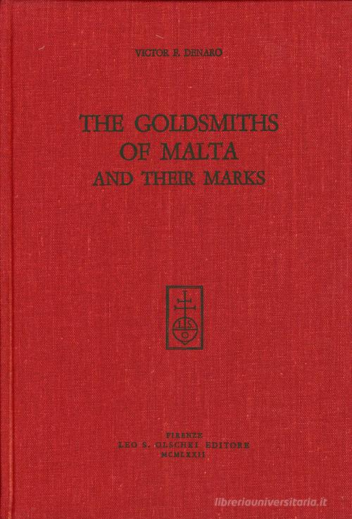 The Goldsmiths of Malta and their Marks di Victor F. Denaro edito da Olschki