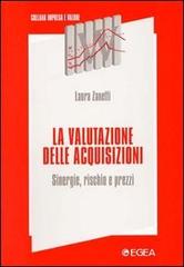 La valutazione delle acquisizioni. Sinergie, rischio e prezzi di Laura Zanetti edito da EGEA