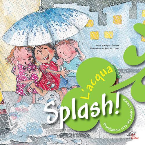Splash! L'acqua. Prendiamoci cura del nostro pianeta di Núria Jiménez, Empar Jiménez edito da Paoline Editoriale Libri