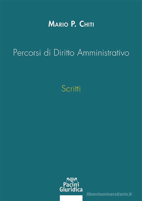 Percorsi di Diritto Amministrativo. Scritti di Mario Pilade Chiti edito da Pacini Giuridica
