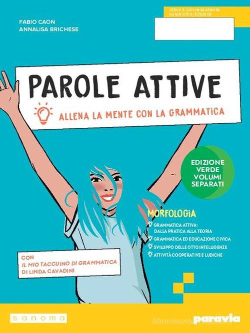 Parole attive. Ediz. Verde volumi separati. Con Morfologia, Sintassi, Quaderno, Ottavino. Per la Scuola media. Con e-book. Con espansione online di Fabio Caon, Annalisa Brichese edito da Paravia