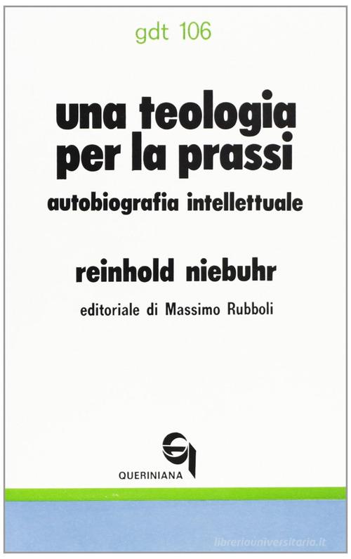 Una teologia per la prassi. Autobiografia intellettuale di Reinhold Niebuhr edito da Queriniana