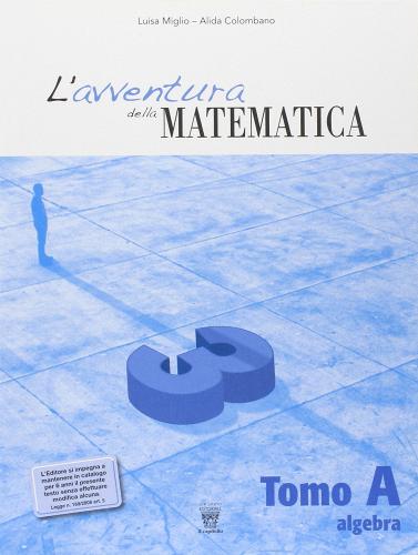 L' avventura della matematica. Tomo A. Con materiali per il docente. Per la Scuola media vol.3 di L. Miglio, A. Colombano edito da Il Capitello