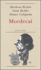Mordecai di Mordecai Richler, Noah Richler, Matteo Codignola edito da Adelphi