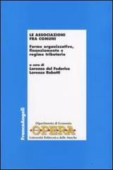 Le associazioni fra comuni. Forme organizzative, finanziamento e regime tributario edito da Franco Angeli